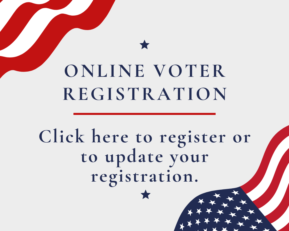 Online voter registration.  Click here to register or update your registration.